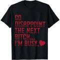 100% Cotton Go Disappoint The Next Bitch I'm Busy Heart T-Shirt Women Men Unisex Clothing Streetwear